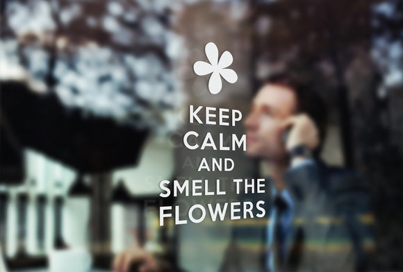 G6 - 'Keep Calm and Smell The Flowers' vinyl cut lettering window sticker, contour cut, for commercial windows/glass or walls.